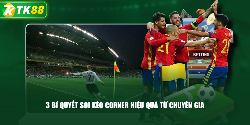 3 Bí Quyết Soi Kèo Corner Hiệu Quả Từ Chuyên Gia