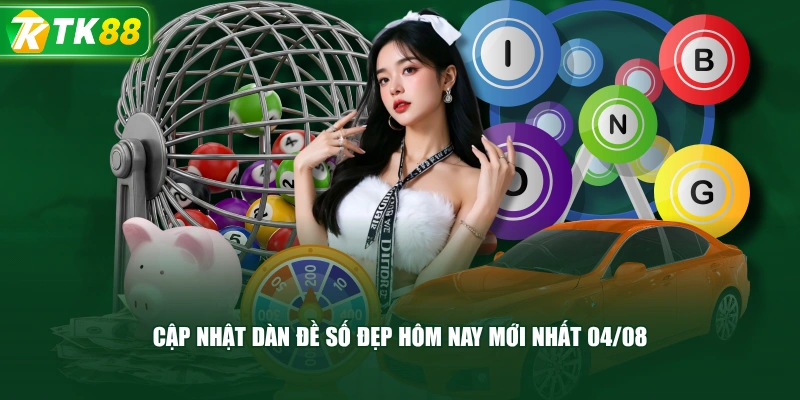 Cập Nhật Dàn Đề Số Đẹp Hôm Nay Mới Nhất 04/08