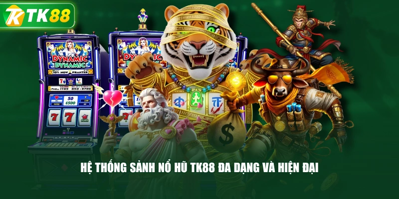 Hệ Thống Sảnh Nổ Hũ TK88 Đa Dạng Và Hiện Đại