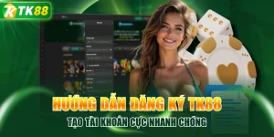 Hướng Dẫn Đăng Ký TK88 Tạo Tài Khoản Cực Nhanh Chóng