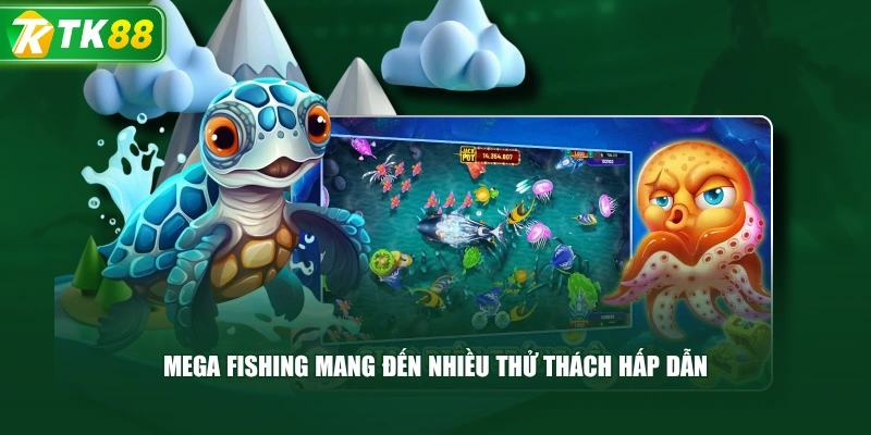 Mega Fishing Mang Đến Nhiều Thử Thách Hấp Dẫn 