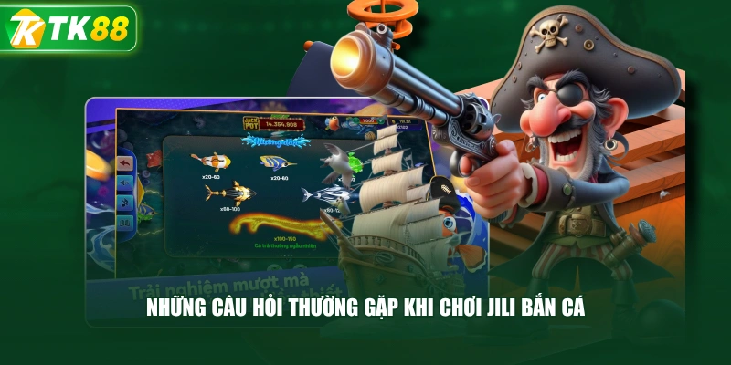 Những Câu Hỏi Thường Gặp Khi Chơi Jili Bắn Cá 