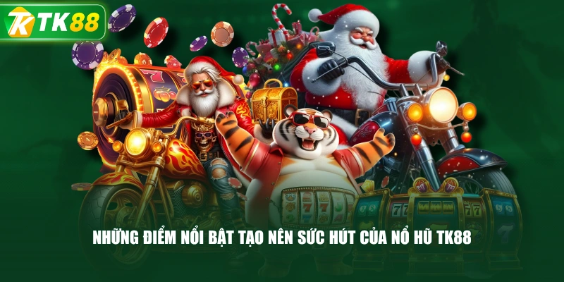 Những Điểm Nổi Bật Tạo Nên Sức Hút Của Nổ Hũ TK88 