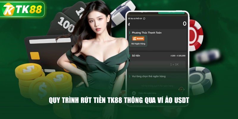 Quy Trình Rút Tiền TK88 Thông Qua Ví Ảo USDT