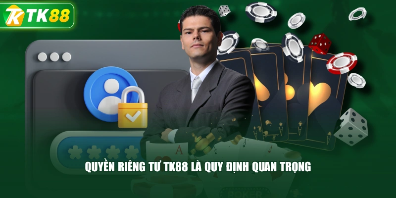 Quyền Riêng Tư TK88 Là Quy Định Quan Trọng