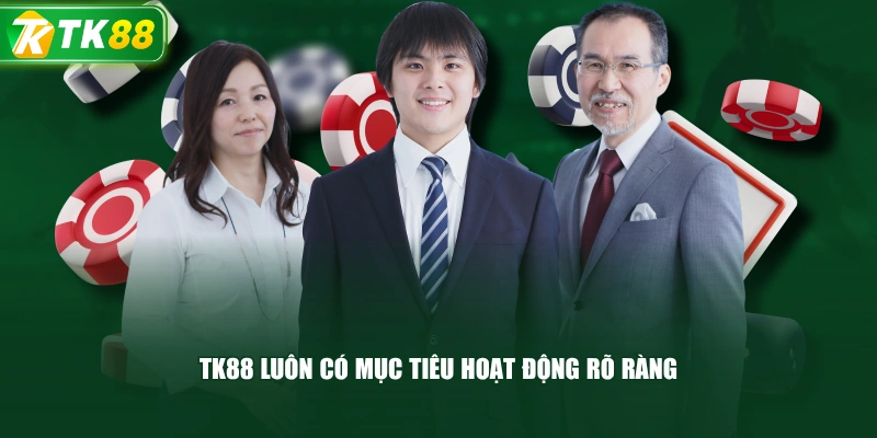 TK88 Luôn Có Mục Tiêu Hoạt Động Rõ Ràng
