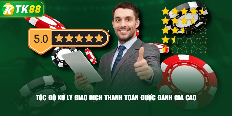 Tốc Độ Xử Lý Giao Dịch Thanh Toán Được Đánh Giá Cao